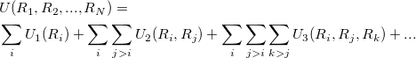 \begin{equation}  \label{manybody} \begin{split} & U(R_1,R_2,...,R_ N) = \\ & \sum _ i U_1(R_ i) + \sum _ i \sum _{j>i} U_2(R_ i, R_ j) + \sum _ i \sum _{j>i} \sum _{k>j} U_3(R_ i,R_ j,R_ k) + ... \end{split} \end{equation}