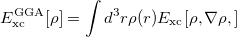 \begin{equation}  \label{eqn:gga} E_\textrm {xc}^\textrm {GGA}[\rho ] = \int d^3r \rho (r) E_\textrm {xc}[\rho , \nabla \rho , ] \end{equation}