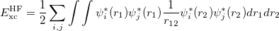 \begin{equation}  \label{eq:hf} E_\textrm {xc}^\textrm {HF} = \frac{1}{2}\sum _{i,j}\int \int \psi _ i^*(r_1) \psi _ j^*(r_1) \frac{1}{r_{12}} \psi _ i^*(r_2) \psi _ j^*(r_2) dr_1dr_2 \end{equation}