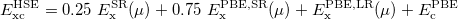 \begin{equation}  \label{eqn:hse} E_\textrm {xc}^\textrm {HSE} = 0.25~ E_\text {x}^\text {SR}(\mu ) + 0.75~ E_\text {x}^\text {PBE,SR}(\mu ) + E_\text {x}^\text {PBE,LR}(\mu )+E_\text {c}^\text {PBE} \end{equation}