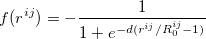 \begin{equation}  f(r^{ij}) = -\frac{1}{1+e^{-d(r^{ij}/R_0^{ij}-1)}} \end{equation}