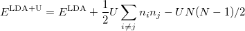 \begin{equation}  E^\text {LDA+U} = E^\text {LDA} + \frac{1}{2} U \sum _{i \neq j} n_ in_ j - UN(N-1)/2 \end{equation}