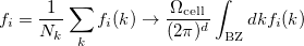 \begin{equation}  f_ i = \frac{1}{N_ k}\sum _ kf_ i(k) \rightarrow \frac{\Omega _\text {cell}}{(2\pi )^ d}\int _\text {BZ}dkf_ i(k) \end{equation}