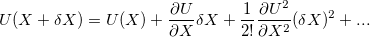 \begin{equation}  \label{U} U(X+\delta {X}) = U(X) + \frac{\partial U}{\partial X} \delta {X} + \frac{1}{2!} \frac{\partial U^2}{\partial X^2} (\delta {X})^2 + ... \end{equation}