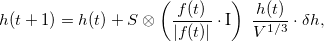 \begin{equation}  \label{eq:newtensor} h(t+1) = h(t)+ S \otimes \left(\frac{f(t)}{|f(t)|} \cdot {\bf \text I} \right) ~ \frac{h(t)}{V^{1/3}} \cdot \delta h, \end{equation}