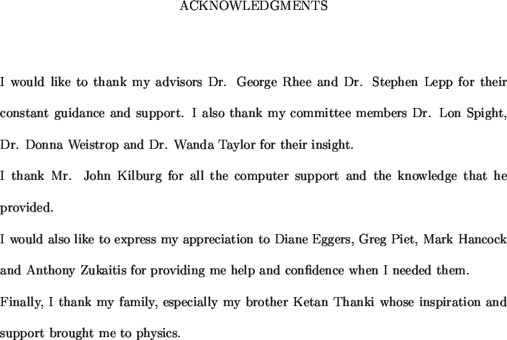 \begin{acknowledgments}\par I would like to thank my advisors Dr. George Rhee an...
...hanki whose
inspiration and support brought me to physics.
\end{acknowledgments}