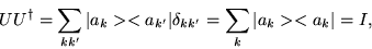 \begin{displaymath}U U^{\dag } = \sum_{kk'} \vert a_{k}><a_{k'}\vert \delta_{kk'} =
\sum_{k} \vert a_{k}><a_{k}\vert= I,
\end{displaymath}