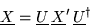 \begin{displaymath}{\underline X} = {\underline U}\, {\underline X'} \,{\underline U}^{\dag }
\end{displaymath}