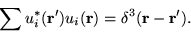 \begin{displaymath}\sum u^{*}_{i}({\bf r'}) u_{i}({\bf r}) = \delta^{3}({\bf r}-{\bf r'}).
\end{displaymath}