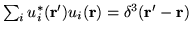 $\sum_{i} u^{*}_{i}({\bf r'})
u_{i}({\bf r})= \delta^{3}({\bf r'}-{\bf r})$