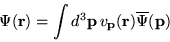 \begin{displaymath}\Psi({\bf r}) = \int d^{3}{\bf p} \, v_{\bf p}({\bf r})
{\overline\Psi}({\bf p})
\end{displaymath}