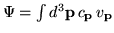 $\Psi = \int d^{3} {\bf p}
\, c_{{\bf p}} \, v_{{\bf p}}$