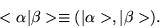 \begin{displaymath}<\alpha \vert \beta> \equiv (\vert\alpha>,\vert\beta>).
\end{displaymath}