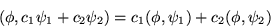 \begin{displaymath}(\phi, c_{1} \psi_{1}+ c_{2} \psi_{2})= c_{1} (\phi,\psi_{1})+ c_{2}(\phi,\psi_{2})
\end{displaymath}