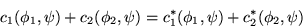 \begin{displaymath}c_{1} (\phi_{1},\psi)+ c_{2}(\phi_{2}, \psi)=
c^{*}_{1} (\phi_{1},\psi)+ c^{*}_{2}(\phi_{2},\psi)
\end{displaymath}