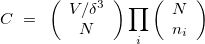 $\displaystyle  C~ =~ \left( \begin{array}{cc} V/\delta ^3\\ N\\ \end{array} \right) \prod _{i}\left( \begin{array}{cc} N\\ n_ i\\ \end{array} \right)  $