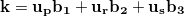 \begin{equation}  \label{eq:mp} \text {\bf k} = \bf u_ p{b_1} + u_ rb_2 + u_ sb_3 \end{equation}