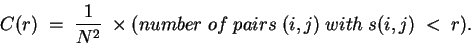 \begin{displaymath}C(r) \;=\; \frac{1}{N^2}\;\times (number\;of\;pairs\;(i,j)\;with\;s(i,j)\;<\;r).\end{displaymath}