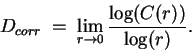 \begin{displaymath}D_{corr}\; =\; \mathop{\lim}_{r \rightarrow 0} \frac{\log(C(r))}{\log(r)}.\end{displaymath}