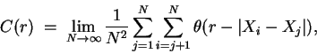 \begin{displaymath}C(r)\; =\; \mathop{\lim}_{N \rightarrow \infty} \frac{1}{N^2}...
... \mathop{\sum}_{i=j+1}^{N} \theta (r - \vert X_{i}-X_{j}\vert),\end{displaymath}